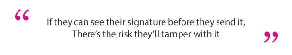 The sentence "If they can see their signature before they send it, There's a risk they'll tamper with it" in between quotation marks.